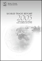 World Trade Report 2005: Exploring the links between trade, standards and the WTO
